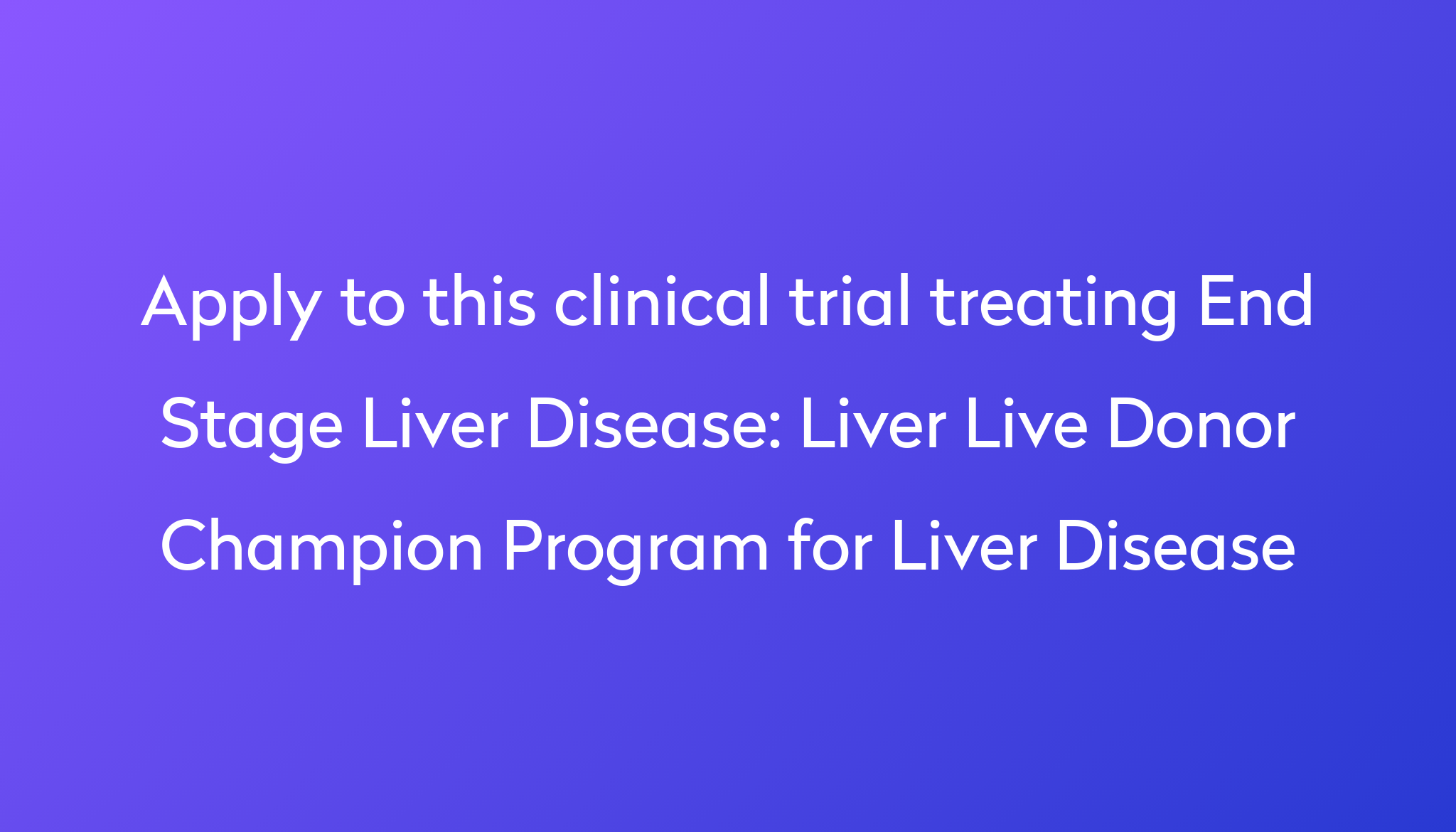 Liver Live Donor Champion Program For Liver Disease Clinical Trial 2023   Apply To This Clinical Trial Treating End Stage Liver Disease %0A%0ALiver Live Donor Champion Program For Liver Disease 